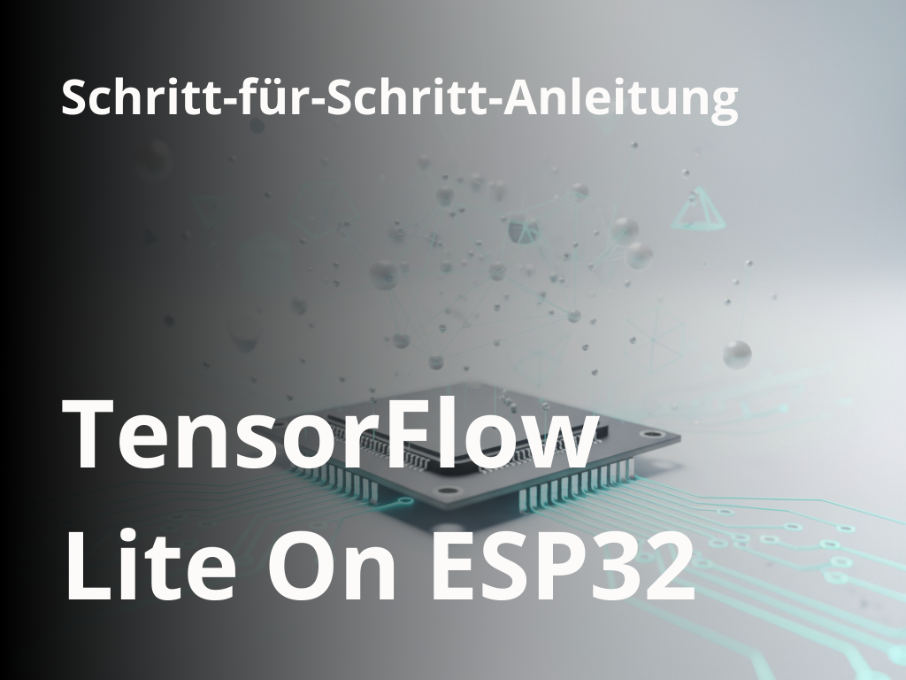 TensorFlow Lite ESP32: Ein Praxis-Guide für TinyML